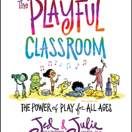 The Playful Classroom: The Power of Play for All Ages