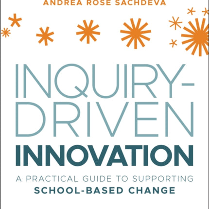 Inquiry-Driven Innovation: A Practical Guide to Supporting School-Based Change