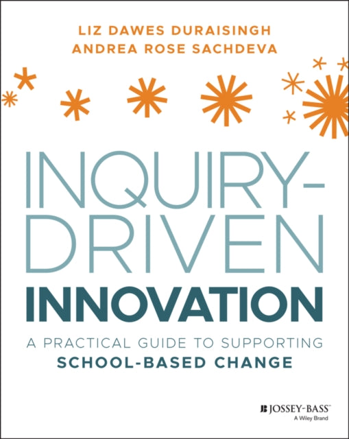 Inquiry-Driven Innovation: A Practical Guide to Supporting School-Based Change