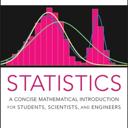 Statistics: A Concise Mathematical Introduction for Students, Scientists, and Engineers