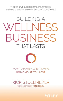 Building a Wellness Business That Lasts: How to Make a Great Living Doing What You Love