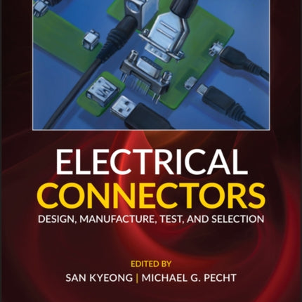 Electrical Connectors: Design, Manufacture, Test, and Selection