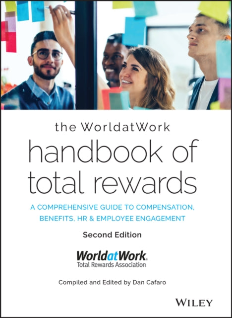 The WorldatWork Handbook of Total Rewards: A Comprehensive Guide to Compensation, Benefits, HR & Employee Engagement