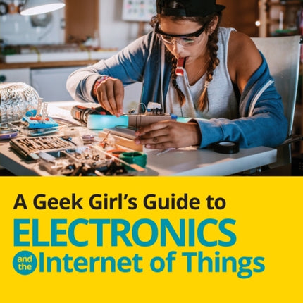 A Geek Girl's Guide to Electronics and the Internet of Things