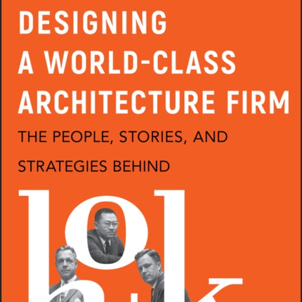 Designing a World-Class Architecture Firm: The People, Stories, and Strategies Behind HOK