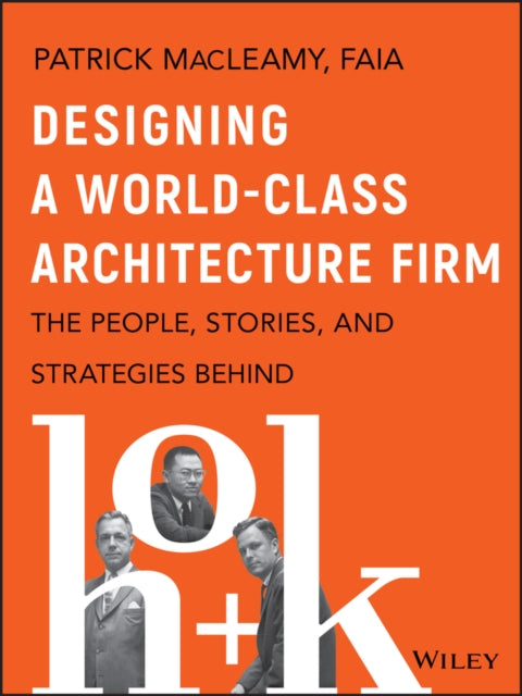 Designing a World-Class Architecture Firm: The People, Stories, and Strategies Behind HOK