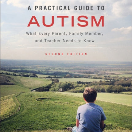 A Practical Guide to Autism: What Every Parent, Family Member, and Teacher Needs to Know