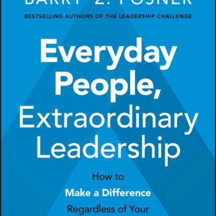 Everyday People, Extraordinary Leadership: How to Make a Difference Regardless of Your Title, Role, or Authority