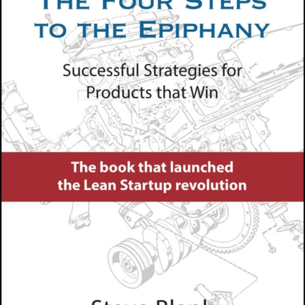 The Four Steps to the Epiphany: Successful Strategies for Products that Win