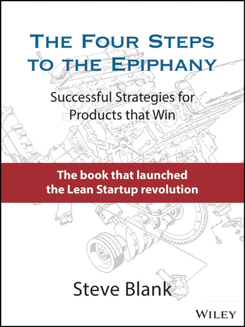 The Four Steps to the Epiphany: Successful Strategies for Products that Win