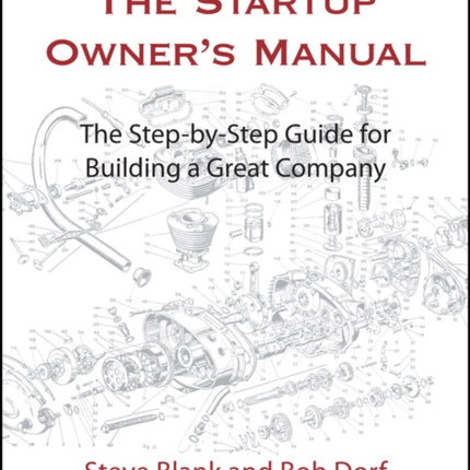 The Startup Owner's Manual: The Step-By-Step Guide for Building a Great Company