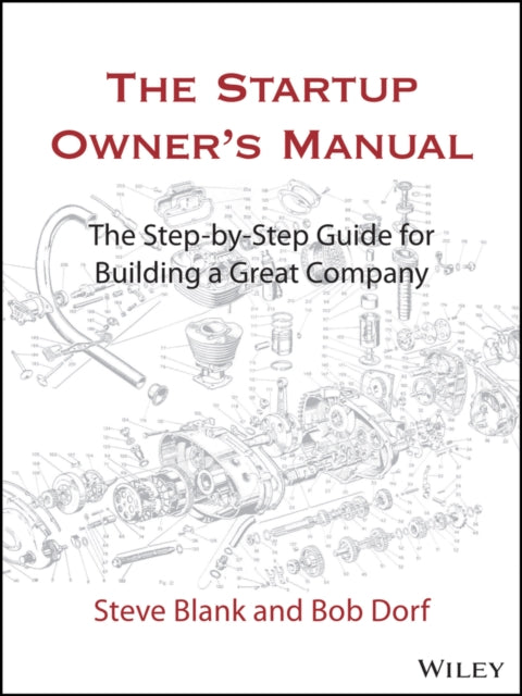 The Startup Owner's Manual: The Step-By-Step Guide for Building a Great Company