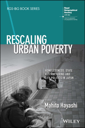 Rescaling Urban Poverty: Homelessness, State Restructuring and City Politics in Japan