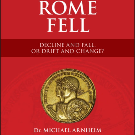 Why Rome Fell: Decline and Fall, or Drift and Change?