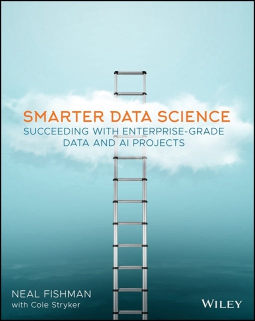 Smarter Data Science: Succeeding with Enterprise-Grade Data and AI Projects