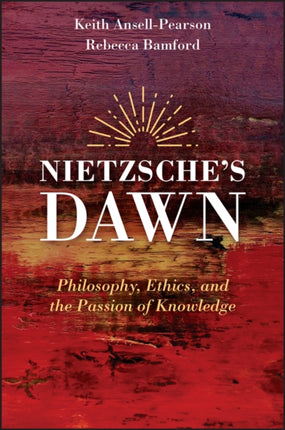 Nietzsche's Dawn: Philosophy, Ethics, and the Passion of Knowledge