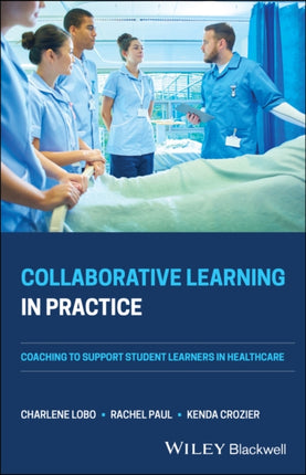 Collaborative Learning in Practice: Coaching to Support Student Learners in Healthcare