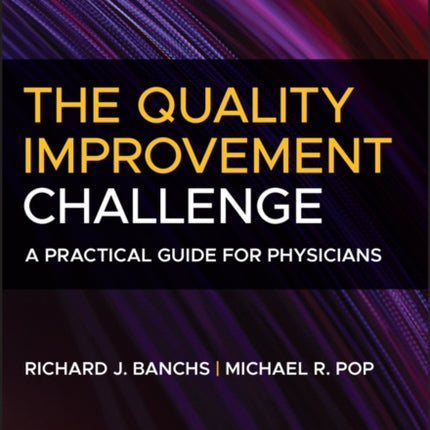 The Quality Improvement Challenge: A Practical Guide for Physicians