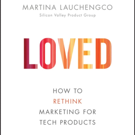 Loved: How to Rethink Marketing for Tech Products