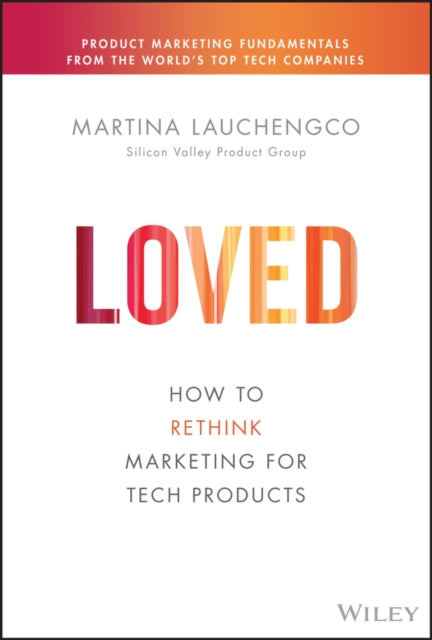 Loved: How to Rethink Marketing for Tech Products