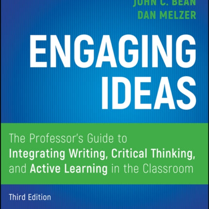 Engaging Ideas: The Professor's Guide to Integrating Writing, Critical Thinking, and Active Learning in the Classroom