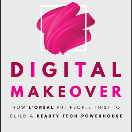 Digital Makeover: How L'Oreal Put People First to Build a Beauty Tech Powerhouse