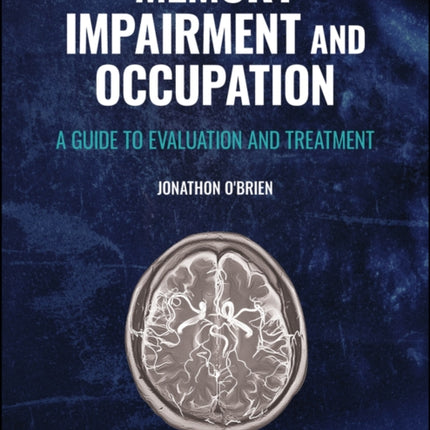 Memory Impairment and Occupation: A Guide to Evaluation and Treatment