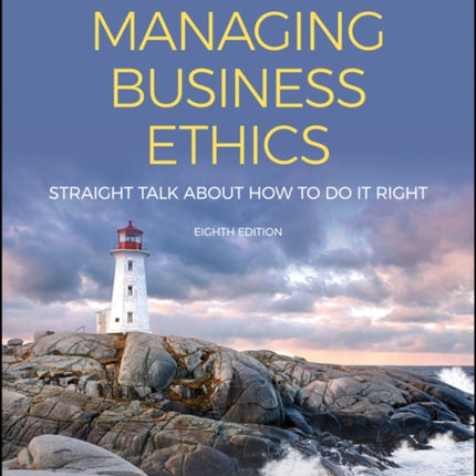 Managing Business Ethics: Straight Talk about How to Do It Right