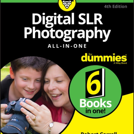 Digital SLR Photography All–in–One For Dummies, 4th Edition