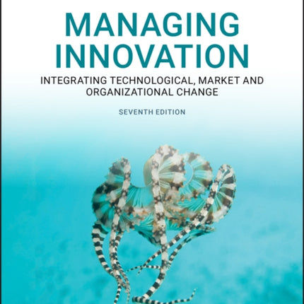 Managing Innovation: Integrating Technological, Market and Organizational Change