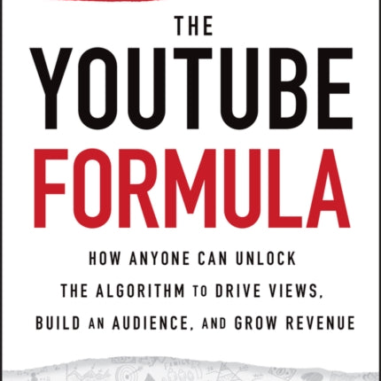 The YouTube Formula: How Anyone Can Unlock the Algorithm to Drive Views, Build an Audience, and Grow Revenue