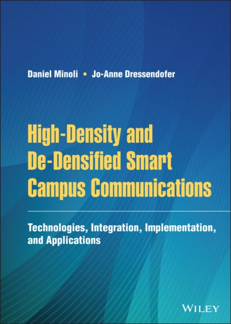 High-Density and De-Densified Smart Campus Communications: Technologies, Integration, Implementation and Applications