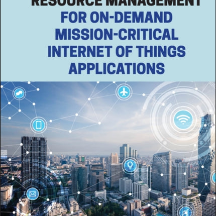 Resource Management for On-Demand Mission-Critical Internet of Things Applications