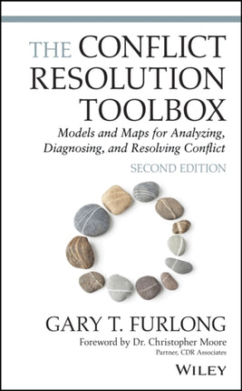 The Conflict Resolution Toolbox: Models and Maps for Analyzing, Diagnosing, and Resolving Conflict