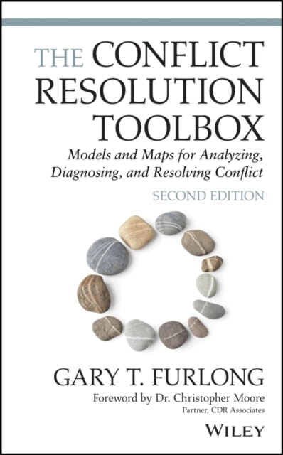 The Conflict Resolution Toolbox: Models and Maps for Analyzing, Diagnosing, and Resolving Conflict