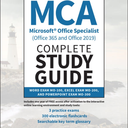 MCA Microsoft Office Specialist (Office 365 and Office 2019) Complete Study Guide: Word Exam MO-100, Excel Exam MO-200, and PowerPoint Exam MO-300