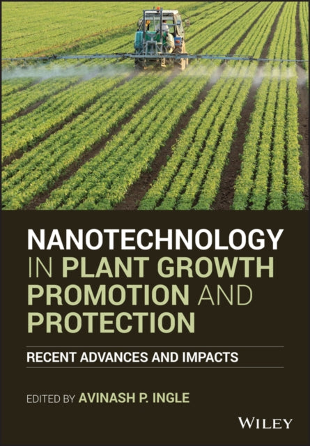 Nanotechnology in Plant Growth Promotion and Protection: Recent Advances and Impacts