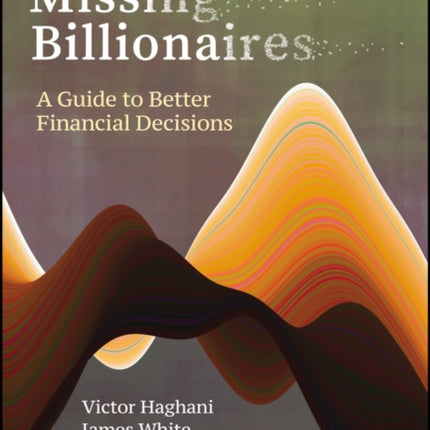 The Missing Billionaires: A Guide to Better Financial Decisions