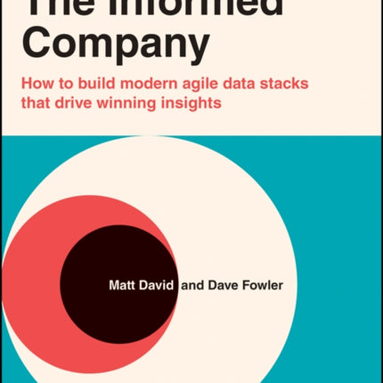 The Informed Company: How to Build Modern Agile Data Stacks that Drive Winning Insights