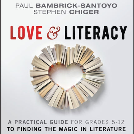 Love & Literacy: A Practical Guide to Finding the Magic in Literature (Grades 5-12)