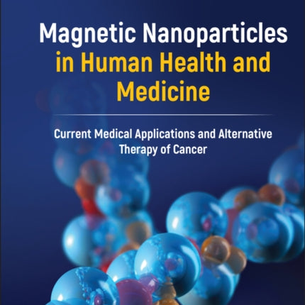 Magnetic Nanoparticles in Human Health and Medicine: Current Medical Applications and Alternative Therapy of Cancer