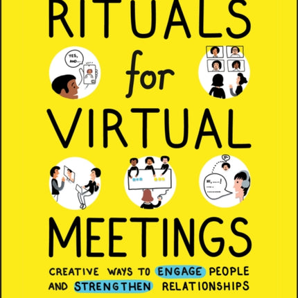 Rituals for Virtual Meetings: Creative Ways to Engage People and Strengthen Relationships