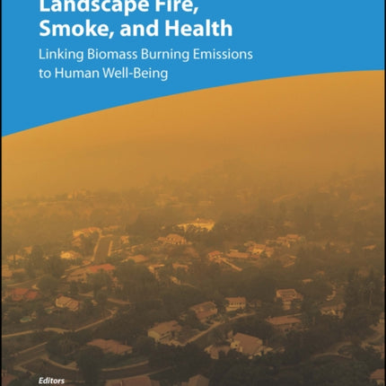 Landscape Fire, Smoke, and Health: Linking Biomass Burning Emissions to Human Well-Being