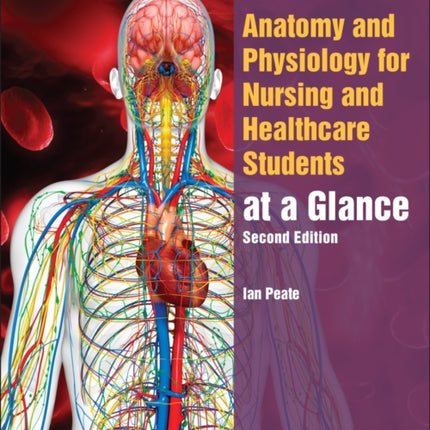 Anatomy and Physiology for Nursing and Healthcare Students at a Glance