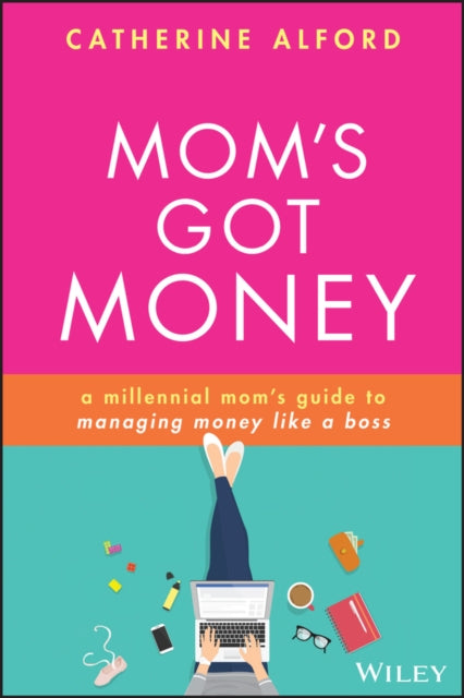 Mom's Got Money: A Millennial Mom's Guide to Managing Money Like a Boss