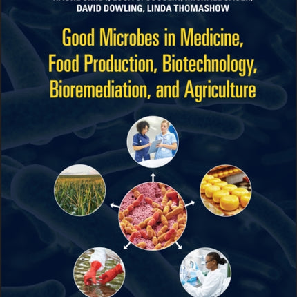 Good Microbes in Medicine, Food Production, Biotechnology, Bioremediation, and Agriculture