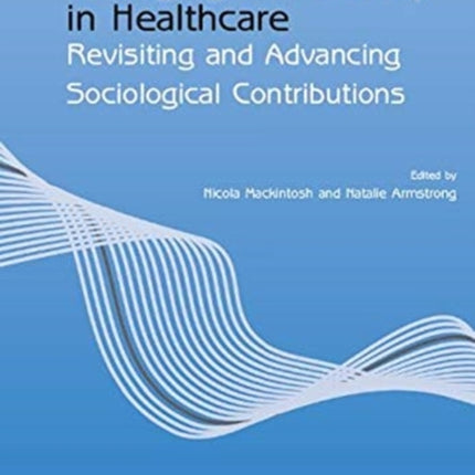 Understanding and Managing Uncertainty in Healthcare: Revisiting and Advancing Sociological Contributions