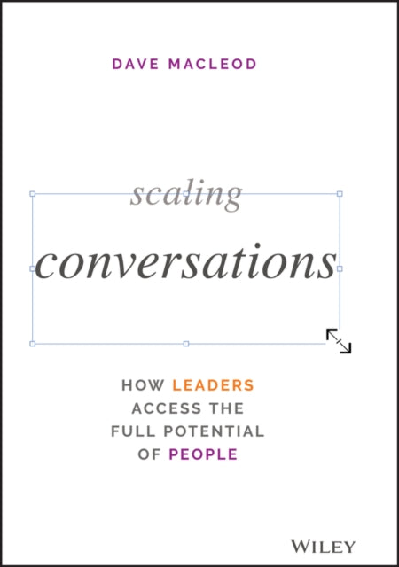 Scaling Conversations: How Leaders Access the Full Potential of People