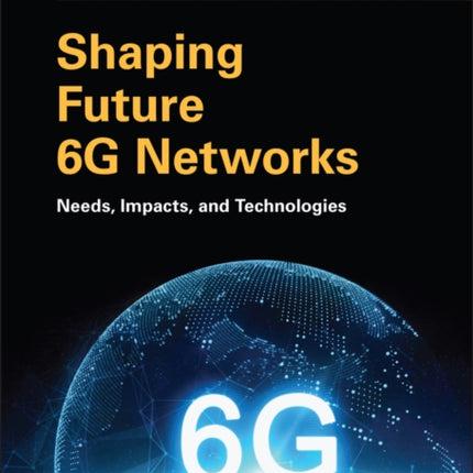 Shaping Future 6G Networks: Needs, Impacts, and Technologies