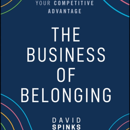 The Business of Belonging: How to Make Community your Competitive Advantage